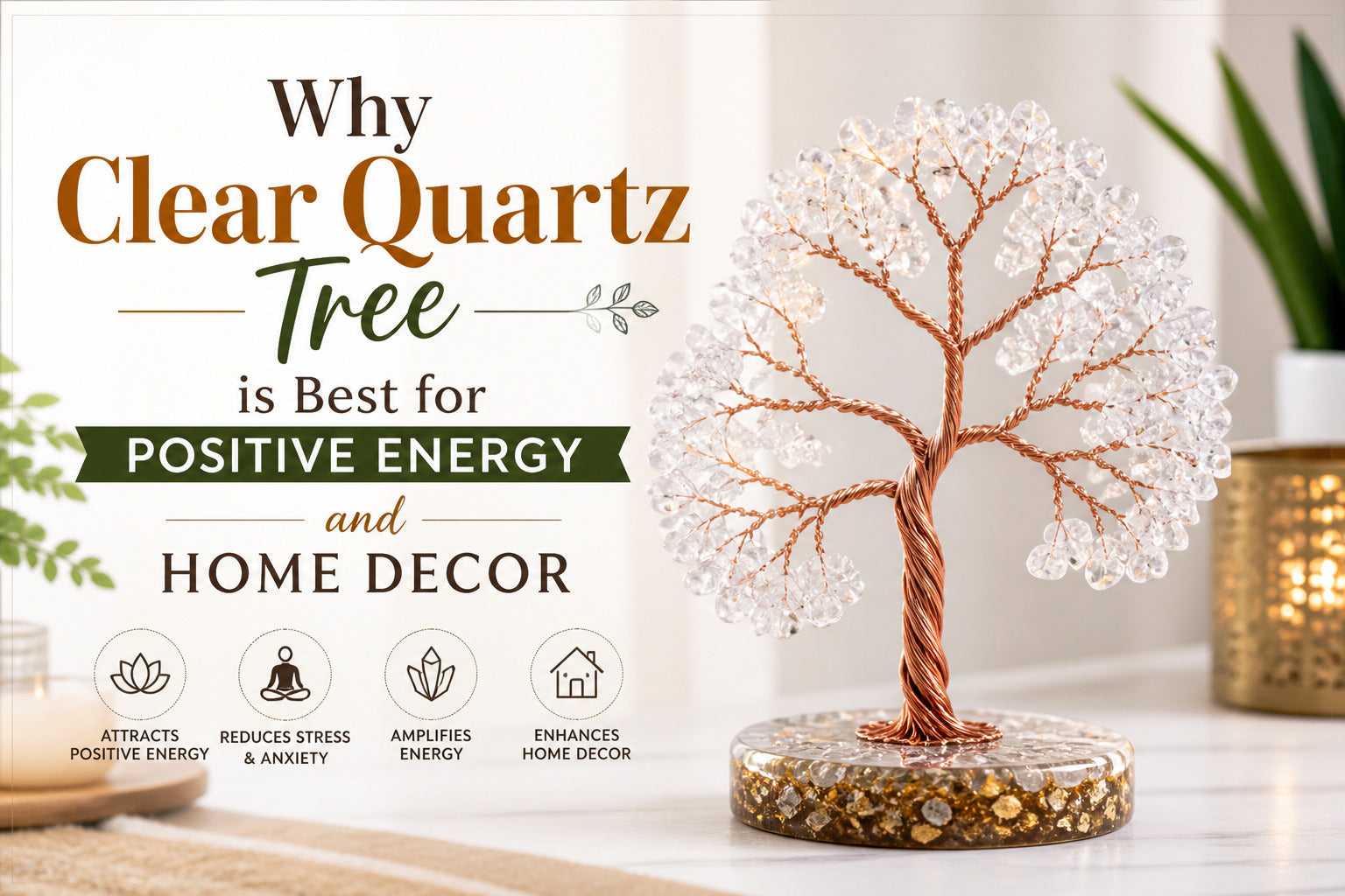 Why Clear Quartz Tree is Best for Positive Energy and Home Decor